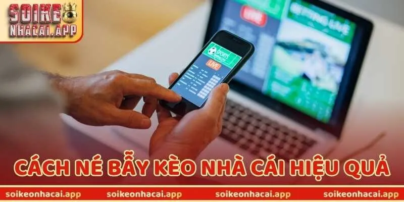 Cách Né Bẫy Kèo Nhà Cái Hiệu Quả Từ Dân Chơi Lão Luyện