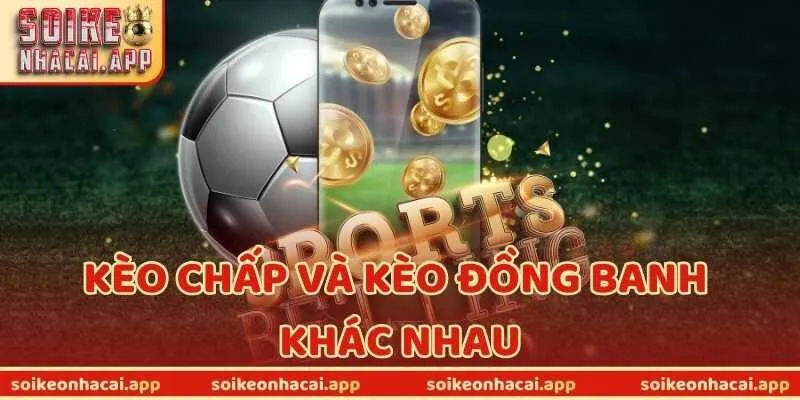 Giải Mã Kèo Chấp Và Kèo Đồng Banh Khác Nhau Ra Sao?