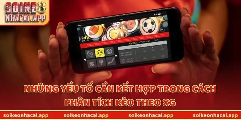 Những yếu tố cần kết hợp trong cách phân tích kèo theo xG