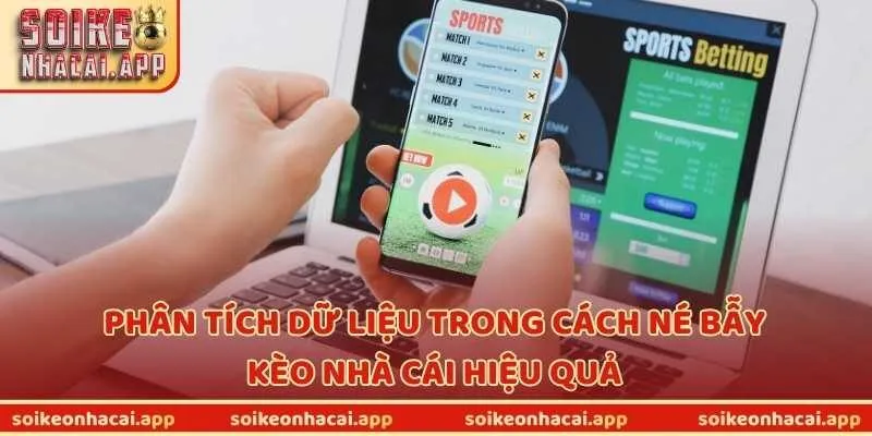 Phân tích dữ liệu trong cách né bẫy kèo nhà cái hiệu quả
