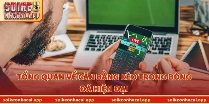 Tổng quan về cân bằng kèo trong bóng đá hiện đại