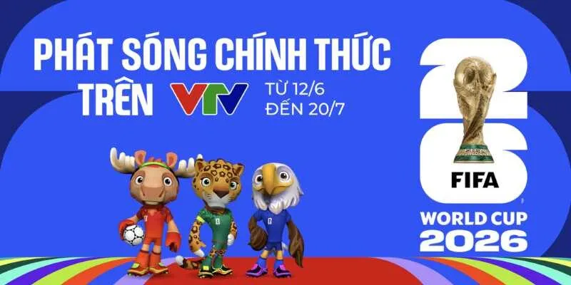 VTV sở hữu bản quyền World Cup 2026 và chiến lược nội dung dài hơi